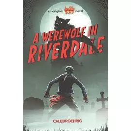 A Werewolf in Riverdale (Archie Horror, Book 1)