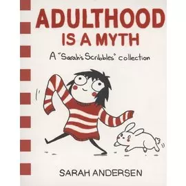 Adulthood Is a Myth : A Sarahs Scribbles Collection