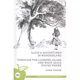 Alice s Adventures in Wonderland. Through the Looking-Glass and What Alice Found There / Алиса в стране чудес. Алиса в Зазеркалье