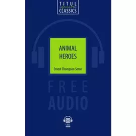 Animal Heroes. Животные-герои: книга для чтения на английском языке