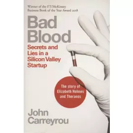 Bad Blood: Secrets and Lies in a Silicon Valley Startup