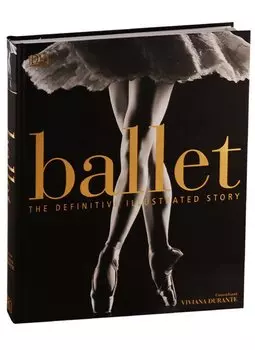 Ballet. The Definitive Illustrated Story