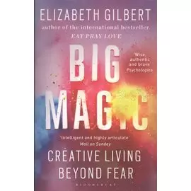 Big Magic. Creative Living Beyond Fear