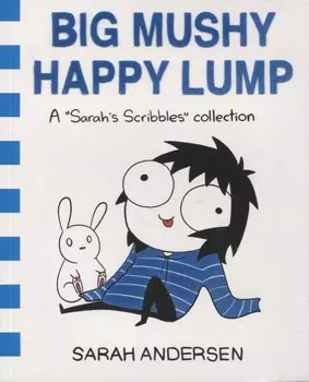 Big Mushy Happy Lump. A Sarahs Scribbles Collection