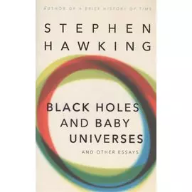 Black Holes And Baby Universes And Other