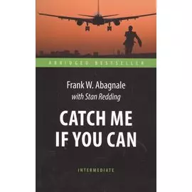 Поймай меня, если сможешь (Catch Me If You Can). Адаптированная книга для чтения на англ. языке. Int