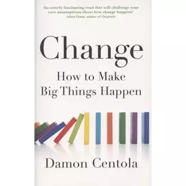 Change. How to Make Big Things Happen