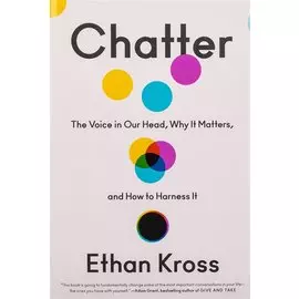 Chatter. The Voice in Our Head, Why It Matters and How to Harness It