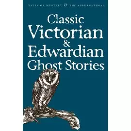 Classic Victorian &amp; Edwardian Ghost Stories