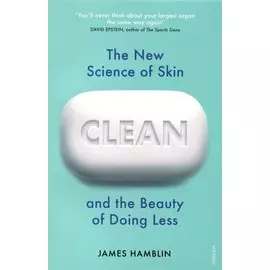 Clean. The New Science of Skin and the Beauty of Doing Less