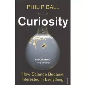 Curiosity. How Science Became Interested in Everything