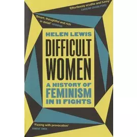Difficult Women: A History of Feminism in 11Fights