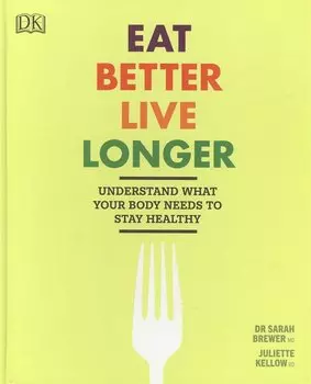 Eat Better, Live Longer: Understand What Your Body Needs to Stay Healthy
