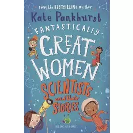 Fantastically Great Women Scientists and Their Stories