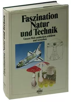 Faszination Natur und Technik. Unsere Welt entdecken, erklrung und verstehen