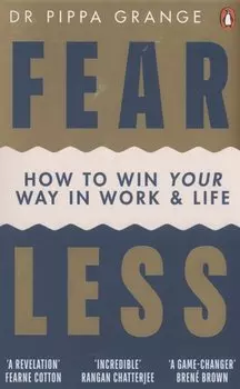 Fear Less. How to Win Your Way in Work and Life