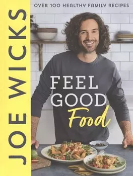 Feel Good Food: Over 100 Healthy Family Recipes