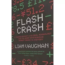 FlashCrash. A Trading Savant, a Global Manhunt and the Most Mysterious Market Crash in History