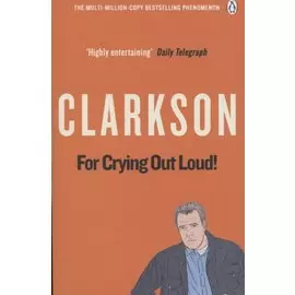 For Crying Out Loud! The World According to Clarkson Volume 3