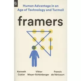 Framers. Human Advantage in an Age of Technology and Turmoil