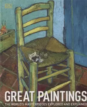 Great Paintings: The World s Masterpieces Explored and Explained