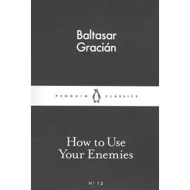 How to Use Your Enemies