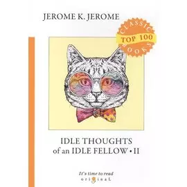 Idle Thoughts of an Idle Fellow 2 = Праздные мысли праздного человека 2: на англ.яз