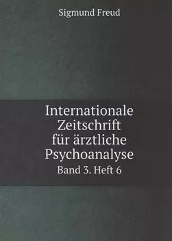 Internationale Zeitschrift fur arztliche Psychoanalyse Band 3. Heft 6