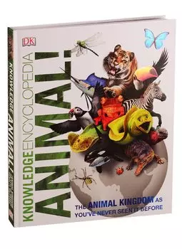 Knowledge Encyclopedia Animal! The Animal Kingdom as you ve Never Seen it Before