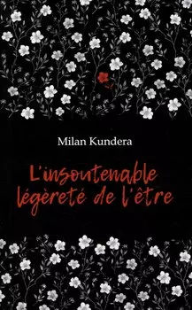 L`insoutenable Legerete de L`etre / Невыносимая легкость бытия: книга для чтения на французском языке
