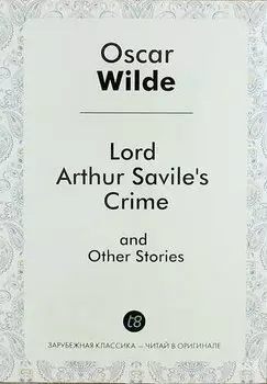 Lord Arthur Saviles Crime, and Other Stories