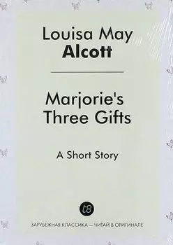 Marjories Three Gifts. A Short Story