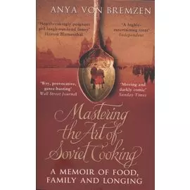 Mastering the Art of Soviet Cooking
