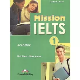 Mission IELTS 1. Academic. Student s Book. Учебник для подготовки к академическому модулю