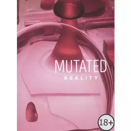 Mutated Reality / Мутированная реальность