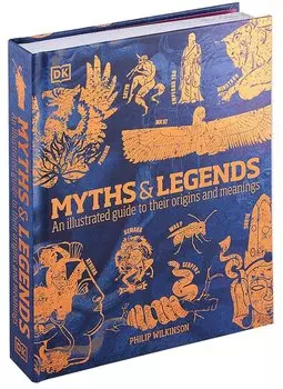 Myths & Legends. An illustrated guide to their origins and meanings