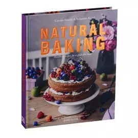 Natural Baking. Healthier recipes for a guilt-free treat