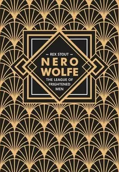 Nero Wolfe. The League of Frightened Men / Лига перепуганных мужчин. Ниро Вульф. Книга 2: книга для чтения на английском языке