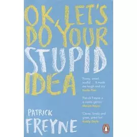 OK, Let s Do Your Stupid Idea