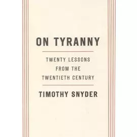 On Tyranny: Twenty Lessons from the Twentieth Century