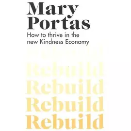Rebuild : How to thrive in the new Kindness Economy