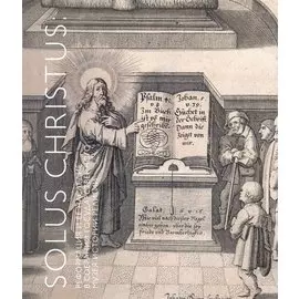 Solus Christus: реформация и ее наследие в собрании Государственного музея истории религии. Альбом-каталог