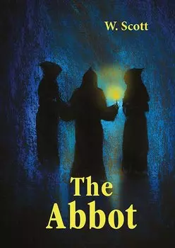 The Abbot = Настоятель: роман на англ.яз