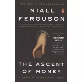 The Ascent of Money. A Financial History of the World. 10th Anniversary Edition