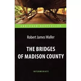 The Bridges of Madison County = Мосты округа Мэдисон. Адаптированная книга для чтения на английском языке