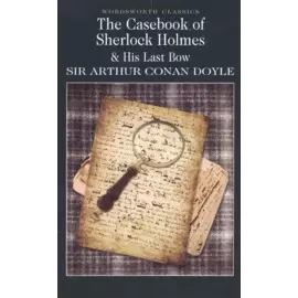 The Case-Book of Sherlock Holmes &amp; His Last Bow