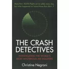 The Crash Detectives. Investigating the World's Most Mysterious Air Disasters