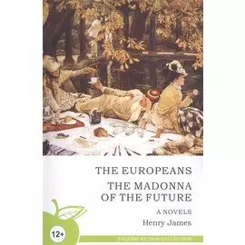 The europeans. The Madonna of the future. Novels / Новеллы