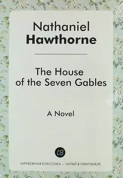 The House of the Seven Gables. A Novel