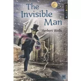 The Invisible Man / Человек-невидимка. Книга для чтения на английском языке. Уровень B1